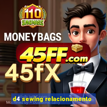 d4 sewing relacionamento